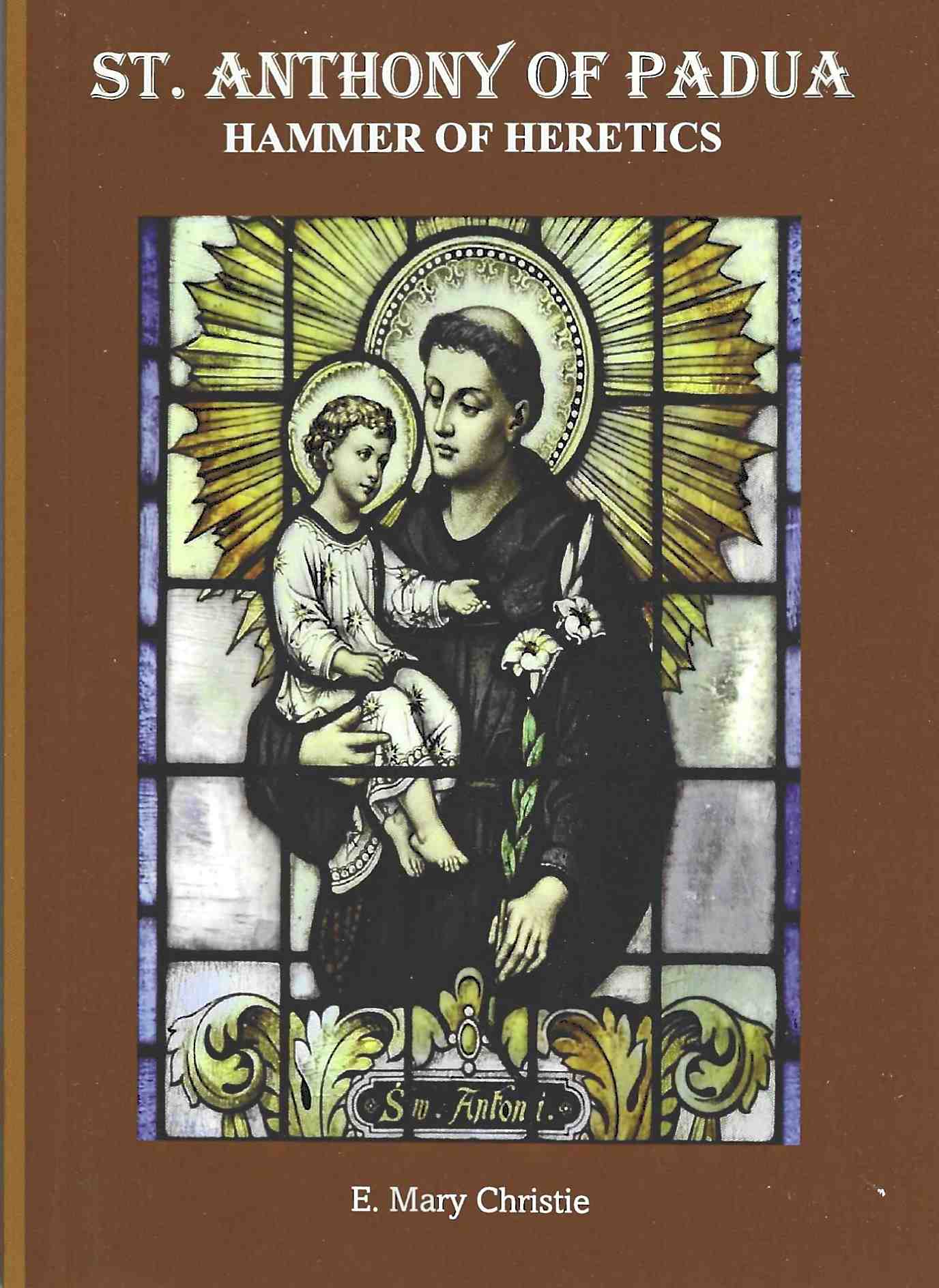 St. Anthony of Padua: Hammer of Heretics