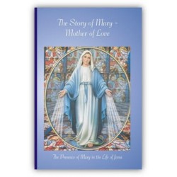 Story of Mary - Mother of Love: The Presence of Mary in the Life of Christ