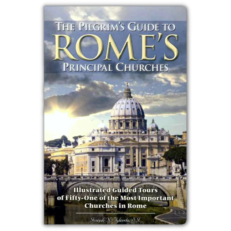 The Pilgrim's Guide to Rome's Principal Churches