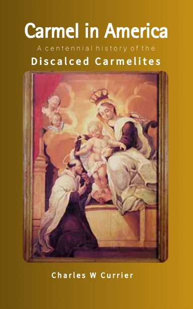 Carmel in America : A Centennial History of the Discalced Carmelites in the United States