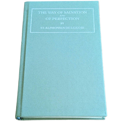 The Way of Salvation and of Perfection [The Ascetical Works vol. 2] St. Alphonsus de Liguori