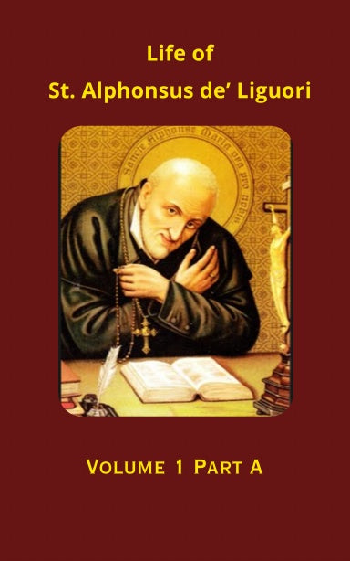 Life of St. Alphonsus de' Ligouri - Vol. 1A