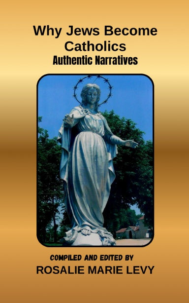 Why Jews Become Catholics : Authentic Narrratives