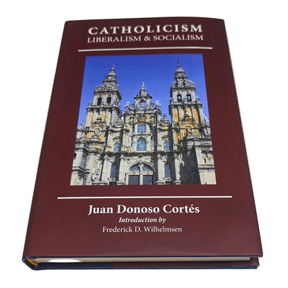 Essay on Catholicism, Liberalism, and Socialism: Considered in Their Fundamental Principles