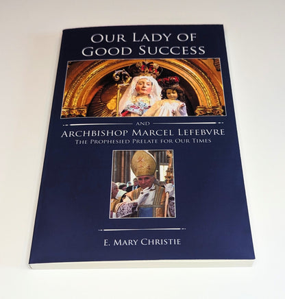 Our Lady of Good Success and Archbishop Marcel Lefebvre: The Prophesied Prelate for Our Times